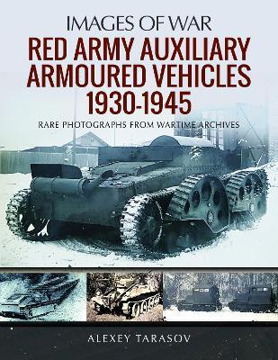 Red Army Auxiliary Armoured Vehicles, 1930-1945 - Alexey Tarasov