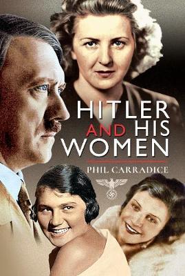 Hitler and His Women - Phil Carradice