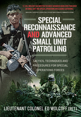 Special Reconnaissance and Advanced Small Unit Patrolling: Tactics, Techniques and Procedures for Special Operations Forces - Edward Wolcoff