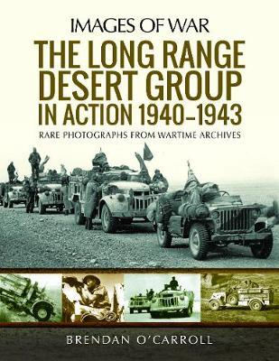 The Long Range Desert Group in Action 1940-1943 - Brendan O'carroll