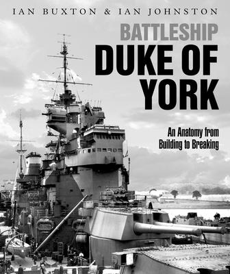 Battleship Duke of York: An Anatomy from Building to Breaking - Ian Buxton