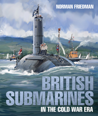 British Submarines in the Cold War Era - Norman Friedman