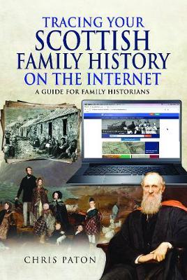 Tracing Your Scottish Family History on the Internet: A Guide for Family Historians - Chris Paton