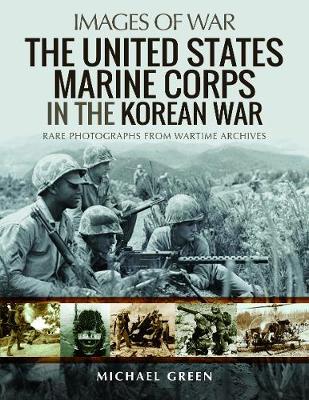 The United States Marine Corps in the Korean War - Michael Green