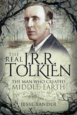The Real Jrr Tolkien: The Man Who Created Middle-Earth - Jesse Xander