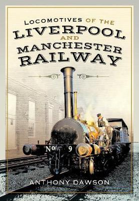 Locomotives of the Liverpool and Manchester Railway - Anthony Dawson