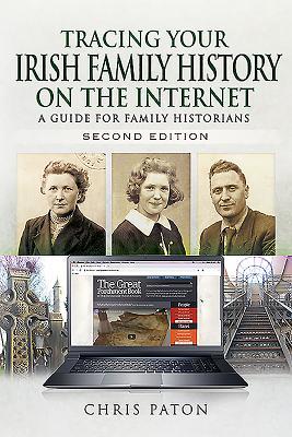 Tracing Your Irish Family History on the Internet: A Guide for Family Historians - Chris Paton