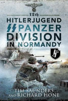 12th Hitlerjugend SS Panzer Division in Normandy - Tim Saunders