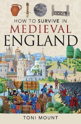How to Survive in Medieval England - Toni Mount