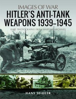 Hitler's Anti-Tank Weapons 1939-1945 - Hans Seidler