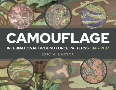 Camouflage: International Ground Force Patterns, 1946-2017 - Eric H. Larson