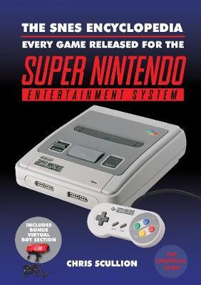 The Snes Encyclopedia: Every Game Released for the Super Nintendo Entertainment System - Chris Scullion