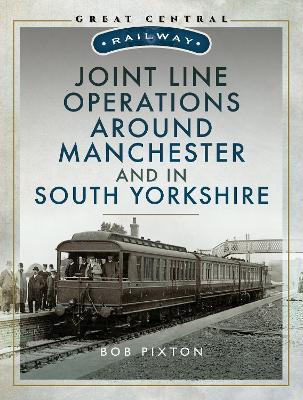 Joint Line Operation Around Manchester and in South Yorkshire - Bob Pixton