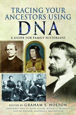 Tracing Your Ancestors Using DNA: A Guide for Family Historians - Graham S. Holton