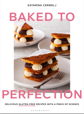 Baked to Perfection: Delicious Gluten-Free Recipes with a Pinch of Science - Katarina Cermelj