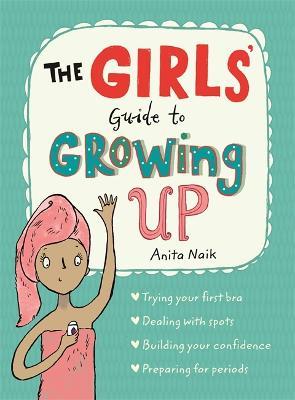 The Girls' Guide to Growing Up - Anita Naik