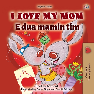 I Love My Mom (English Albanian Bilingual Book for Kids) - Shelley Admont