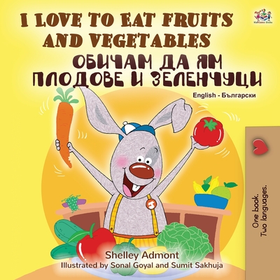 I Love to Eat Fruits and Vegetables (English Bulgarian Bilingual Book) - Shelley Admont