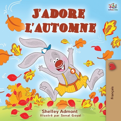 J'adore l'automne: I Love Autumn - French language children's book - Shelley Admont