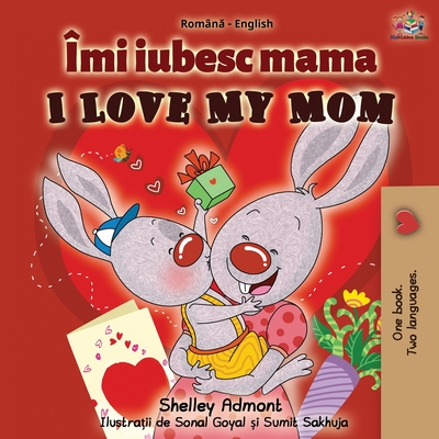 I Love My Mom (Romanian English Bilingual Book) - Shelley Admont