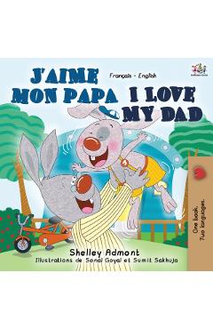 J'aime mon papa I Love My Dad: French English Bilingual Book - Shelley Admont