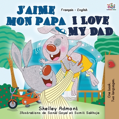 J'aime mon papa I Love My Dad: French English Bilingual Book - Shelley Admont