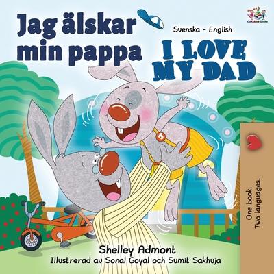 Jag �lskar min pappa I Love My Dad: Swedish English Bilingual Book - Shelley Admont
