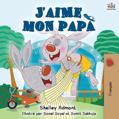 J'aime mon papa: I Love My Dad - French Edition - Shelley Admont