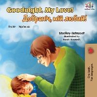 Goodnight, My Love!: English Ukrainian Bilingual Book - Shelley Admont