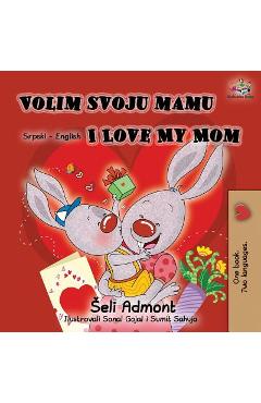 Coperta cărții 'Volim svoju mamu I Love My Mom (Latin Alphabet): Serbian English Bilingual Book - Shelley Admont'
