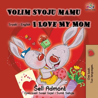 Volim svoju mamu I Love My Mom (Latin Alphabet): Serbian English Bilingual Book - Shelley Admont