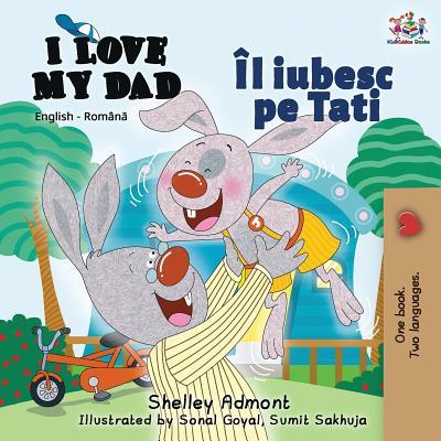 I Love My Dad: English Romanian Bilingual Edition - Shelley Admont