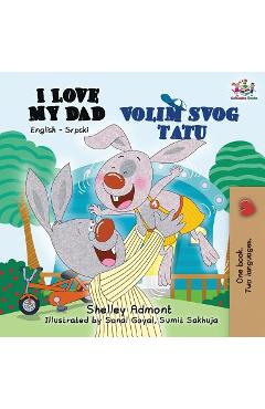 Poza produsului I Love My Dad: English Serbian Bilingual Book - Shelley Admont