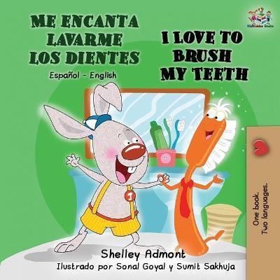 Me encanta lavarme los dientes I Love to Brush My Teeth: Spanish English Bilingual Book - Shelley Admont