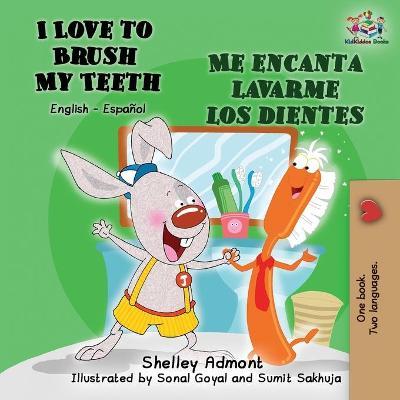 I Love to Brush My Teeth Me encanta lavarme los dientes: English Spanish Bilingual Book - Shelley Admont