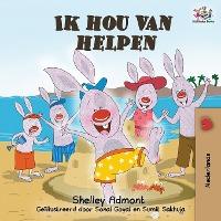 Ik hou van helpen: I Love to Help - Dutch language Children's Books - Shelley Admont