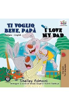 Coperta cărții 'Ti voglio bene, pap� I Love My Dad: Italian English Bilingual Book for Kids - Shelley Admont'