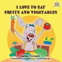 I Love to Eat Fruits and Vegetables - Shelley Admont