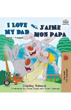 Coperta cărții 'I Love My Dad J'aime mon papa (Bilingual French Kids Book): English French Children's book - Shelley Admont'