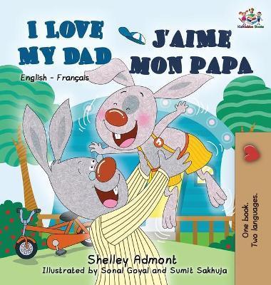 I Love My Dad J'aime mon papa (Bilingual French Kids Book): English French Children's book - Shelley Admont
