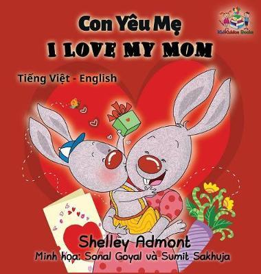 I Love My Mom (vietnamese baby book, bilingual vietnamese english books): Vietmanese for kids - Shelley Admont