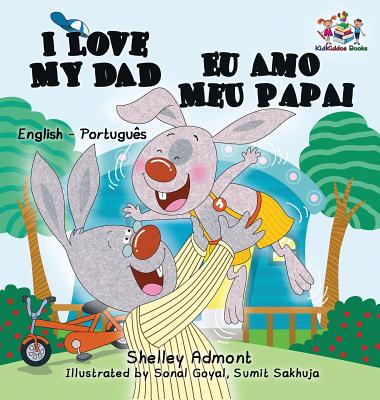 I Love My Dad Eu Amo Meu Papai: English Portuguese Bilingual Children's Book - Shelley Admont
