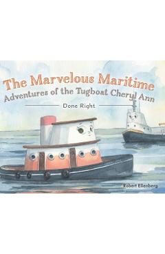 Coperta cărții 'The Marvelous Maritime Adventures of the Tugboat Cheryl Ann: Done Right - Robert H. Ellenberg'