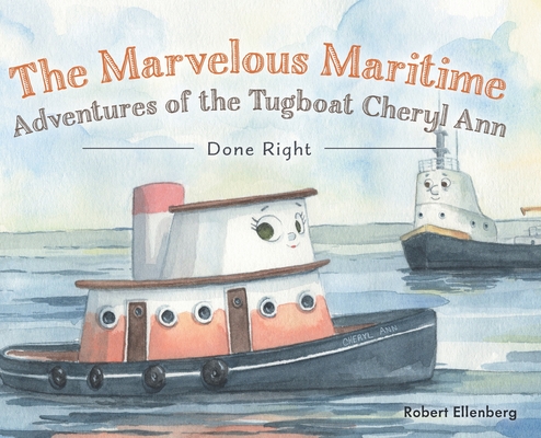 Coperta cărții 'The Marvelous Maritime Adventures of the Tugboat Cheryl Ann: Done Right - Robert H. Ellenberg'