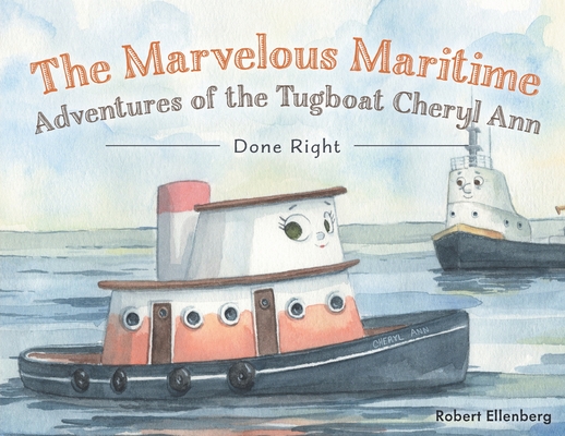 Coperta cărții 'The Marvelous Maritime Adventures of the Tugboat Cheryl Ann: Done Right - Robert H. Ellenberg'