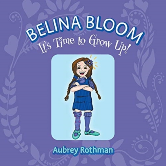 Belina Bloom, It's Time To Grow Up! - Aubrey Rothman