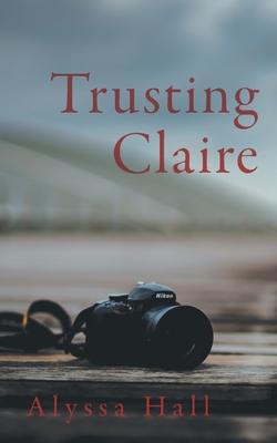 Trusting Claire - Alyssa Hall