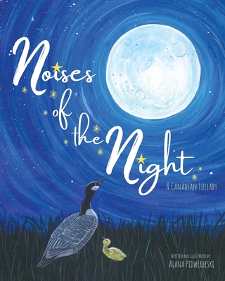 Noises of the Night: A Canadian Lullaby - Alana Pidwerbeski