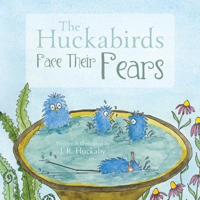 The Huckabirds Face Their Fears - J. R. Huckaby