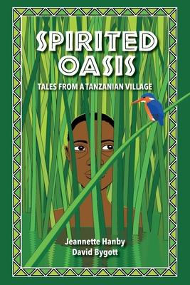 Spirited Oasis: Tales from a Tanzanian Village - Jeannette Hanby